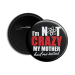 I’m Not Crazy My Mother Had Me Tested - Big Bang Theory Badge