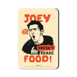 Joey Doesn't Share Food - Friends Official Fridge Magnet